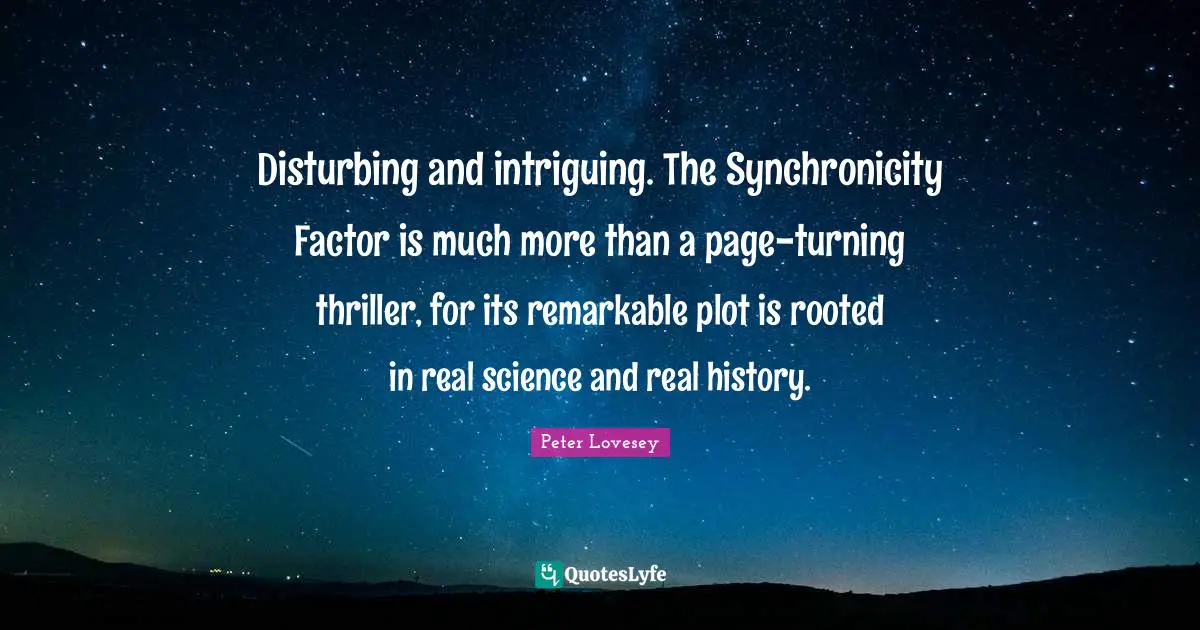 Disturbing and intriguing. The Synchronicity Factor is much more than a page-turning thriller, for its remarkable plot is rooted in real science and real history.