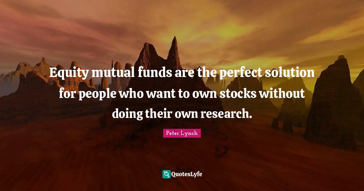 Equity mutual funds are the perfect solution for people who want to own stocks without doing their own research.