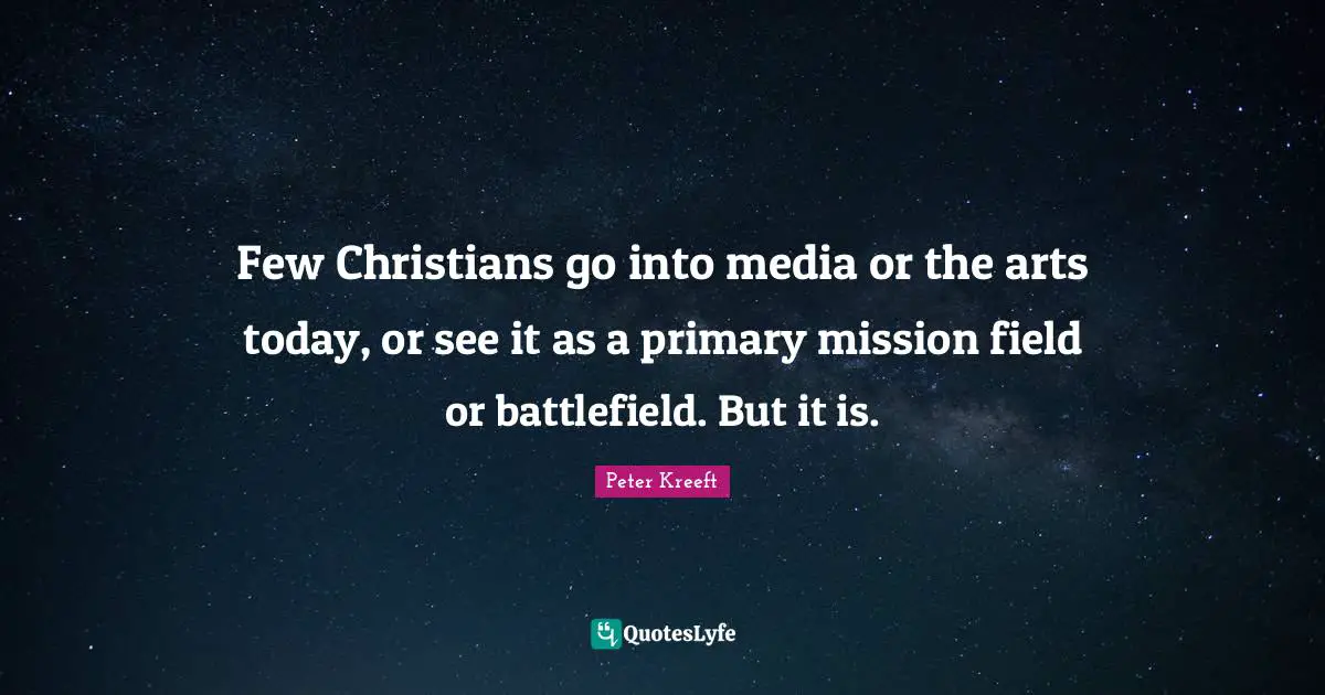 Few Christians go into media or the arts today, or see it as a primary mission field or battlefield. But it is.