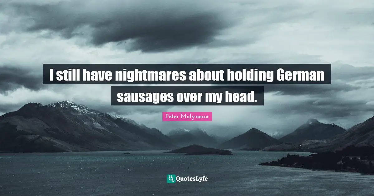 Sausage Quotes: "I still have nightmares about holding German sausages over my head."