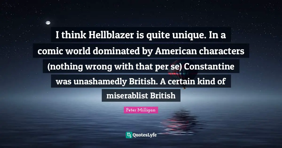 I think Hellblazer is quite unique. In a comic world dominated by American characters (nothing wrong with that per se) Constantine was unashamedly British. A certain kind of miserablist British