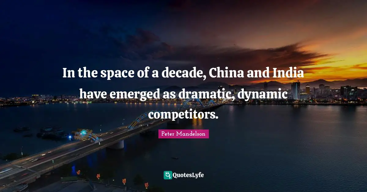 In the space of a decade, China and India have emerged as dramatic, dynamic competitors.