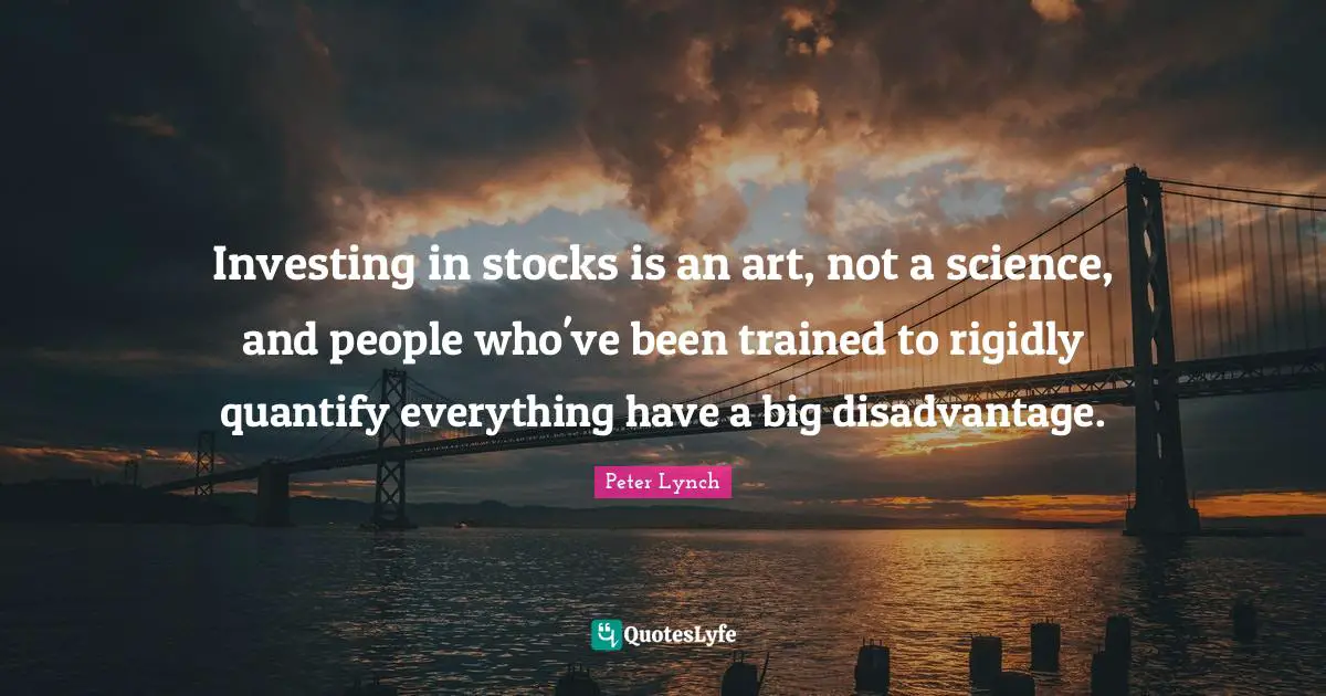 Investing in stocks is an art, not a science, and people who've been trained to rigidly quantify everything have a big disadvantage.