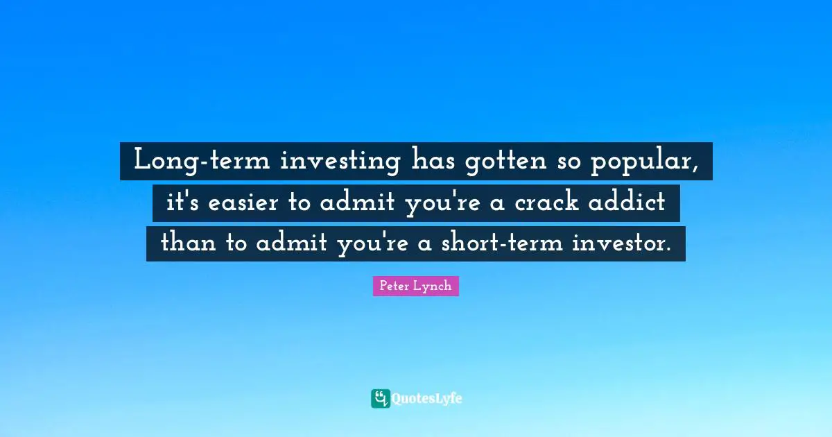 Long-term investing has gotten so popular, it's easier to admit you're a crack addict than to admit you're a short-term investor.