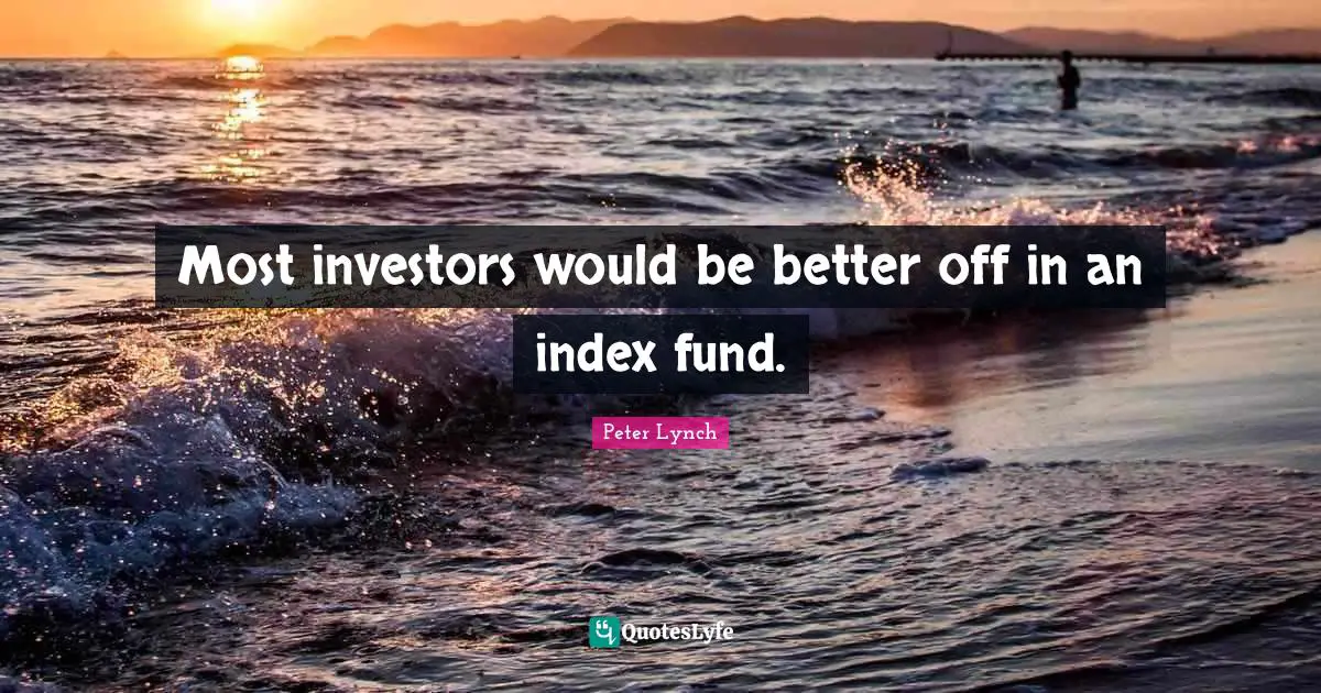 Better Off Quotes: "Most investors would be better off in an index fund."