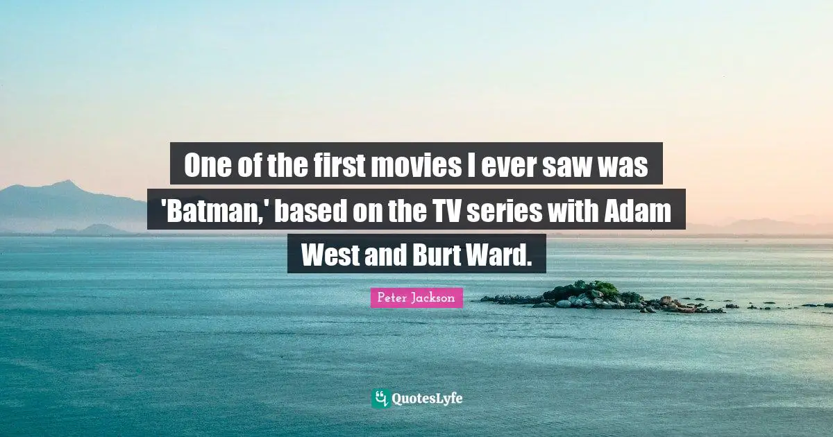 One of the first movies I ever saw was 'Batman,' based on the TV series with Adam West and Burt Ward.