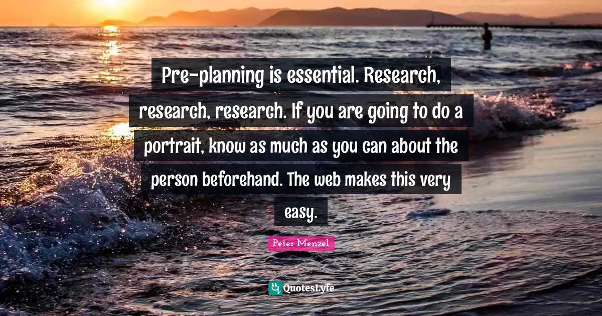 Pre-planning is essential. Research, research, research. If you are going to do a portrait, know as much as you can about the person beforehand. The web makes this very easy.