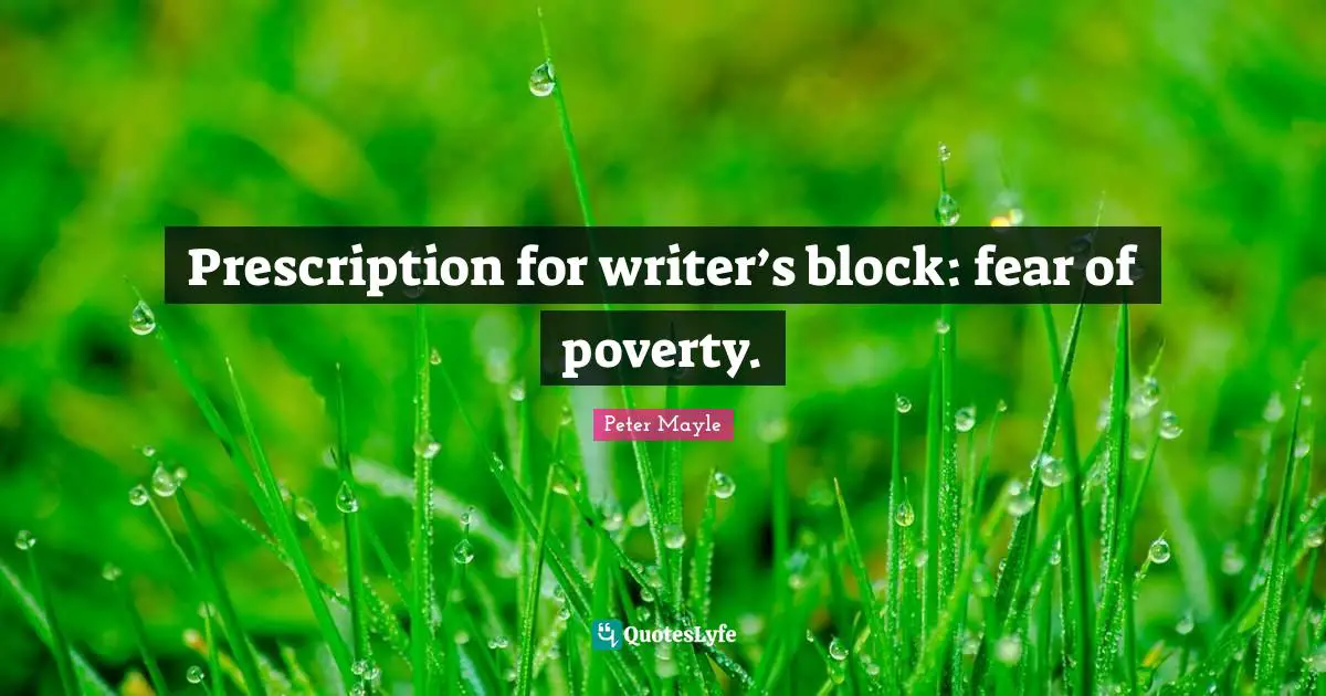 Prescription for writer’s block: fear of poverty.