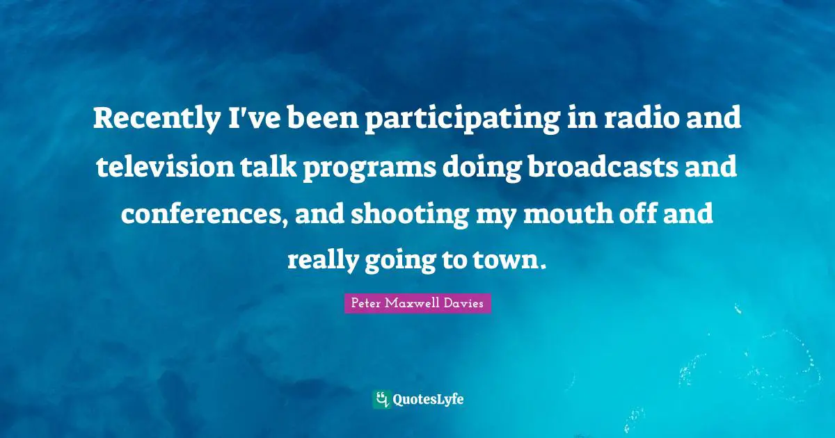 Recently I've been participating in radio and television talk programs doing broadcasts and conferences, and shooting my mouth off and really going to town.