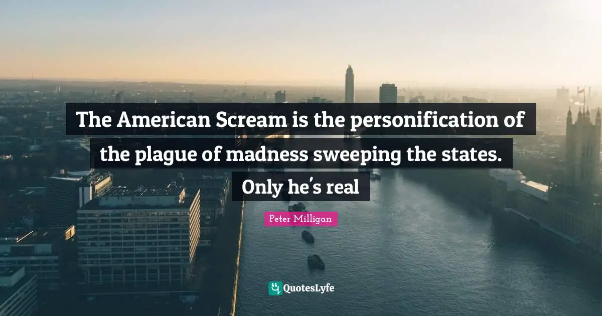 The American Scream is the personification of the plague of madness sweeping the states. Only he's real