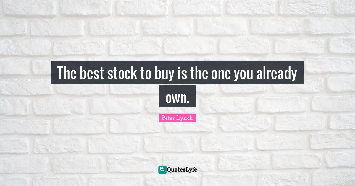 The best stock to buy is the one you already own.