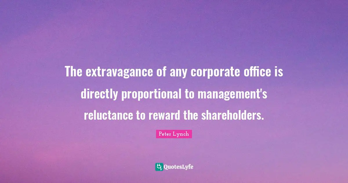 The extravagance of any corporate office is directly proportional to management's reluctance to reward the shareholders.