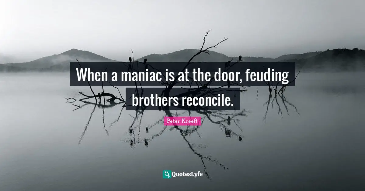 When a maniac is at the door, feuding brothers reconcile.