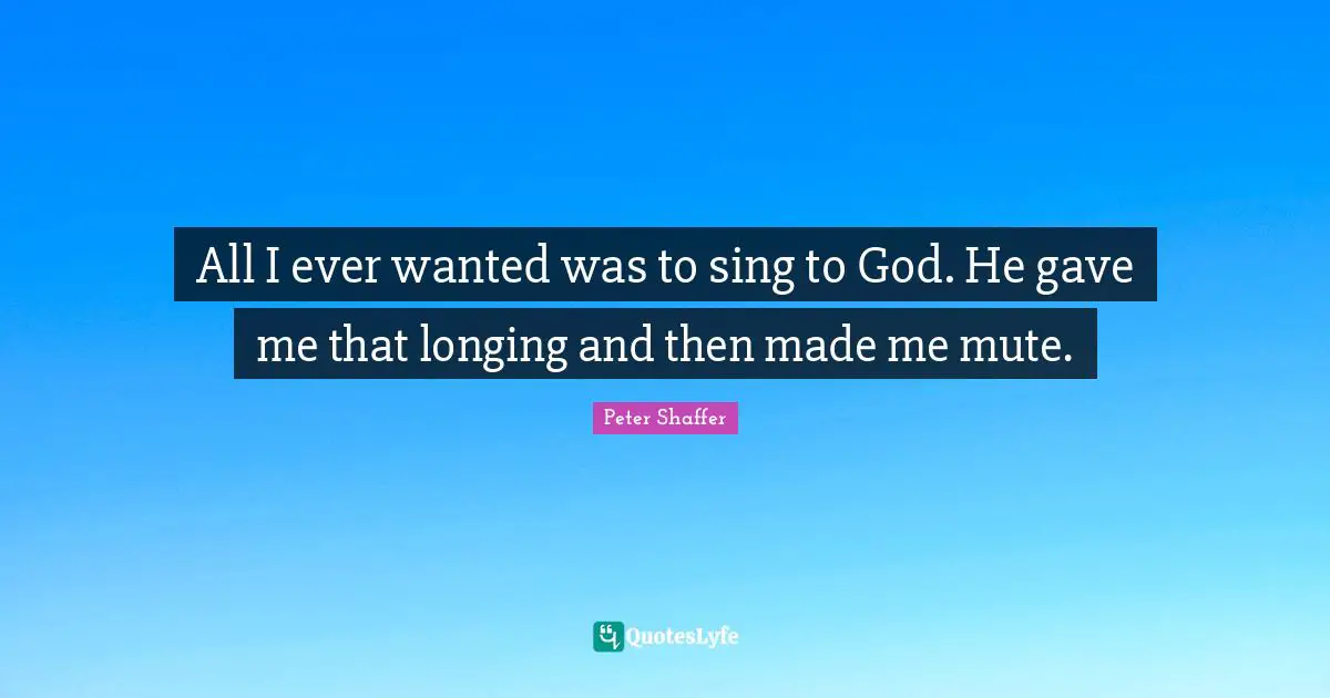 All I ever wanted was to sing to God. He gave me that longing and then made me mute.
