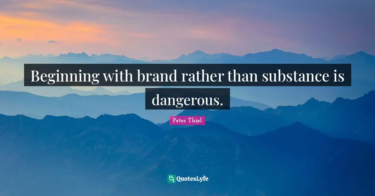 Beginning with brand rather than substance is dangerous.