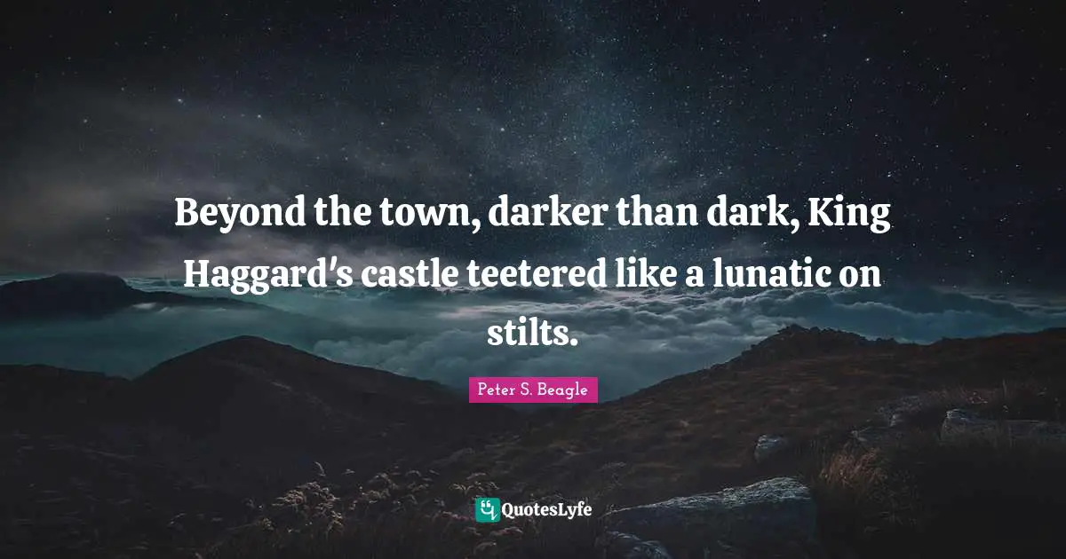Beyond the town, darker than dark, King Haggard's castle teetered like a lunatic on stilts.