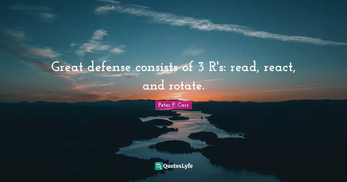 Great defense consists of 3 R's: read, react, and rotate.