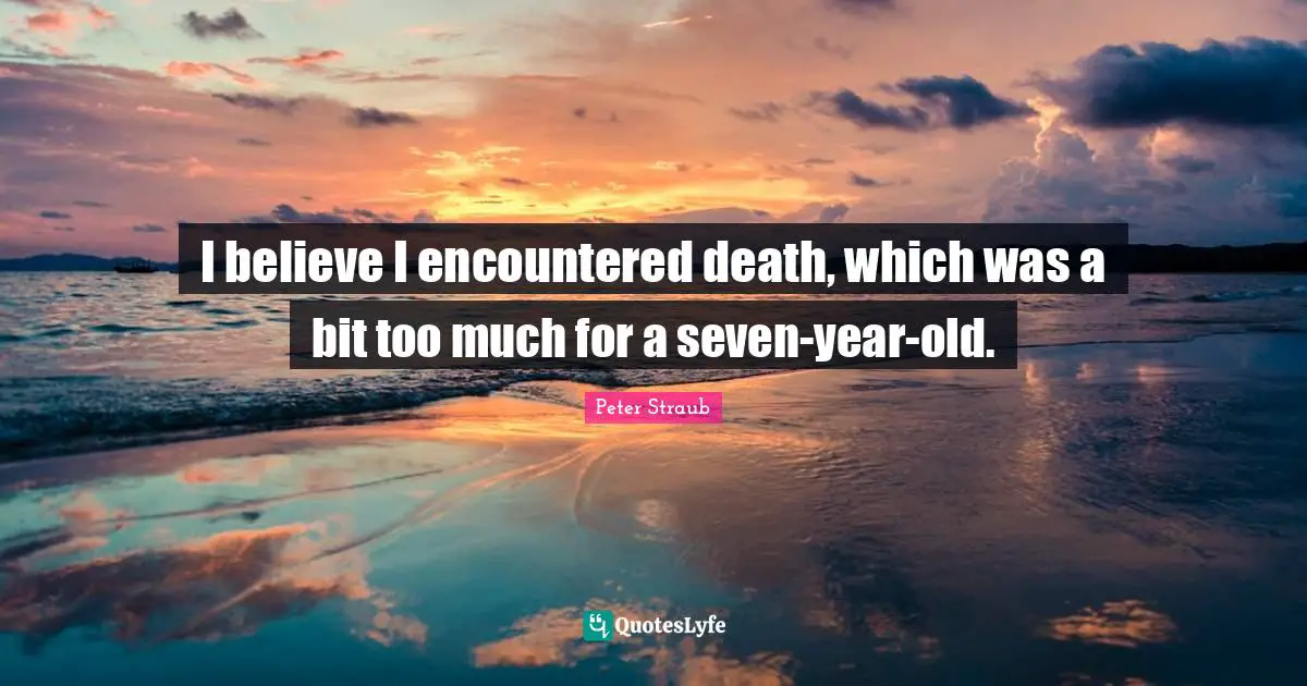 I believe I encountered death, which was a bit too much for a seven-year-old.