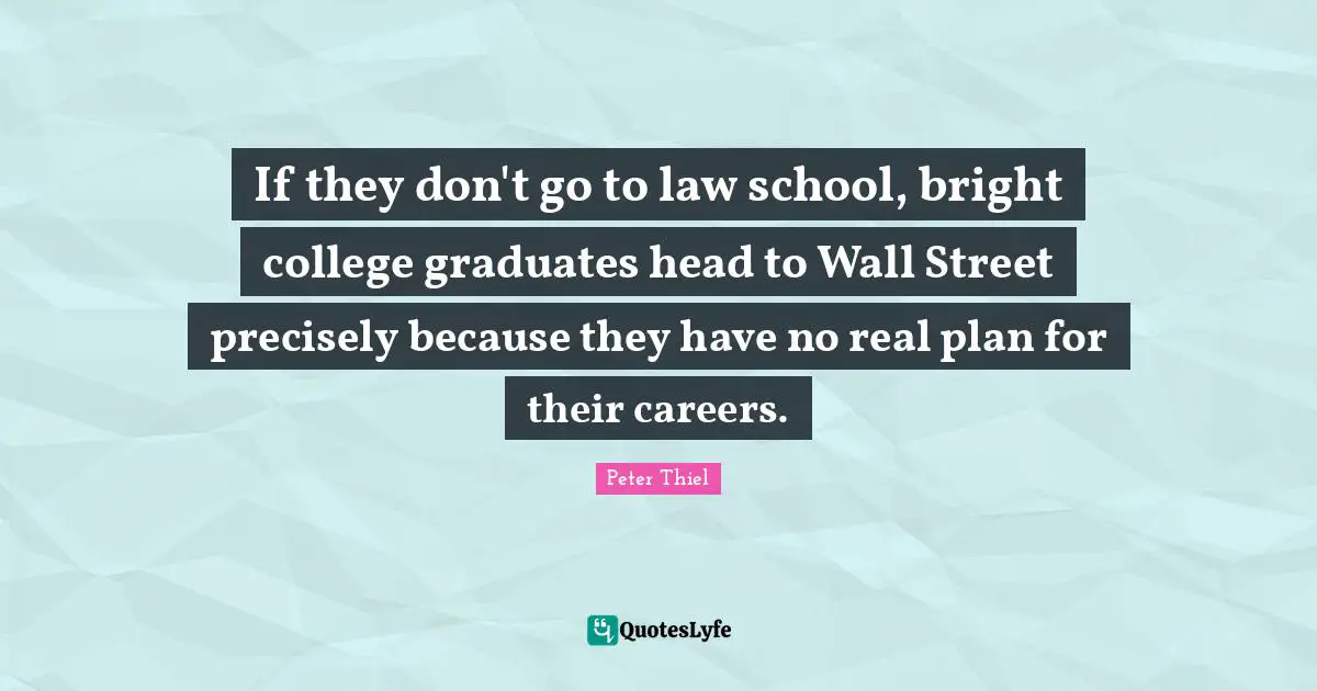 If they don't go to law school, bright college graduates head to Wall Street precisely because they have no real plan for their careers.
