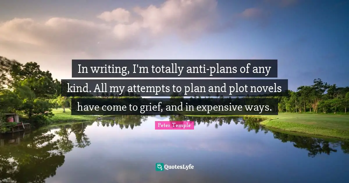 In writing, I'm totally anti-plans of any kind. All my attempts to plan and plot novels have come to grief, and in expensive ways.