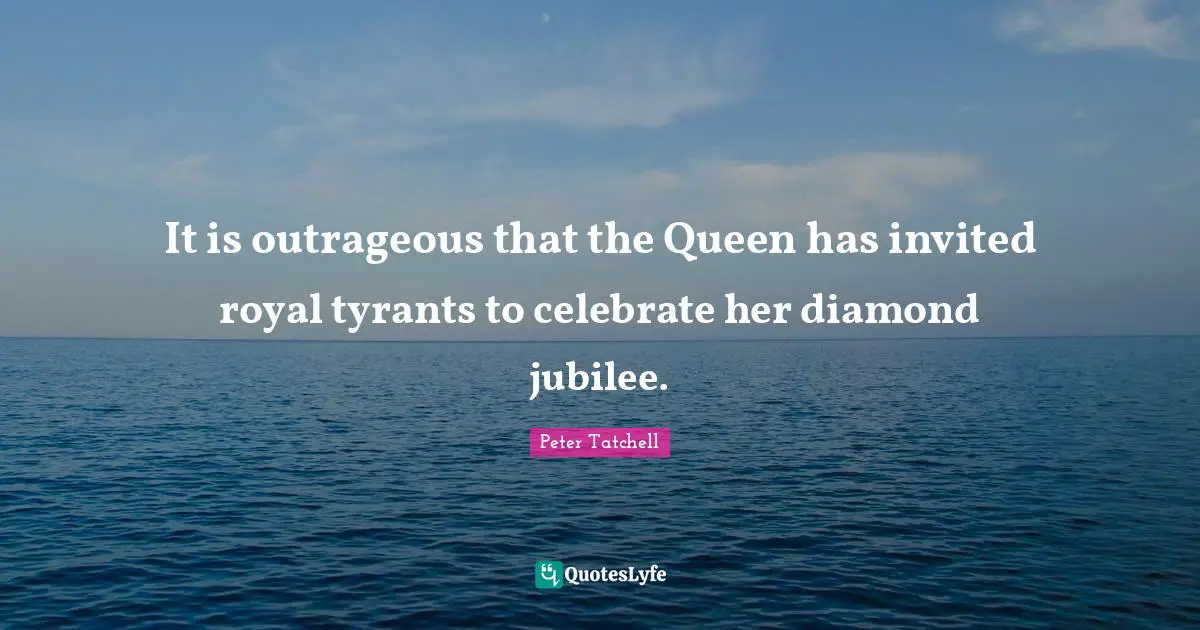 Jubilee Quotes: "It is outrageous that the Queen has invited royal tyrants to celebrate her diamond jubilee."