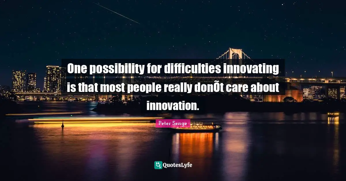 One possibility for difficulties innovating is that most people really donÕt care about innovation.