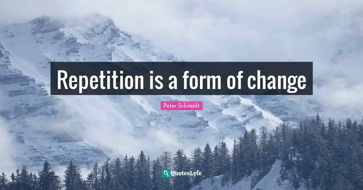 Repetition is a form of change