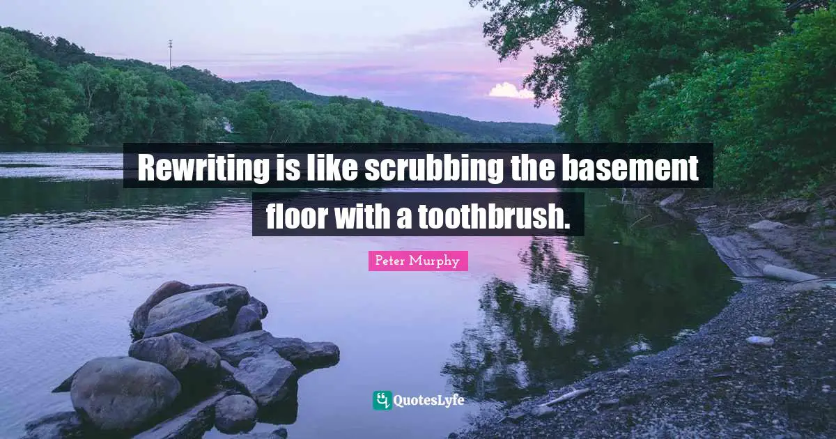 Rewriting is like scrubbing the basement floor with a toothbrush.