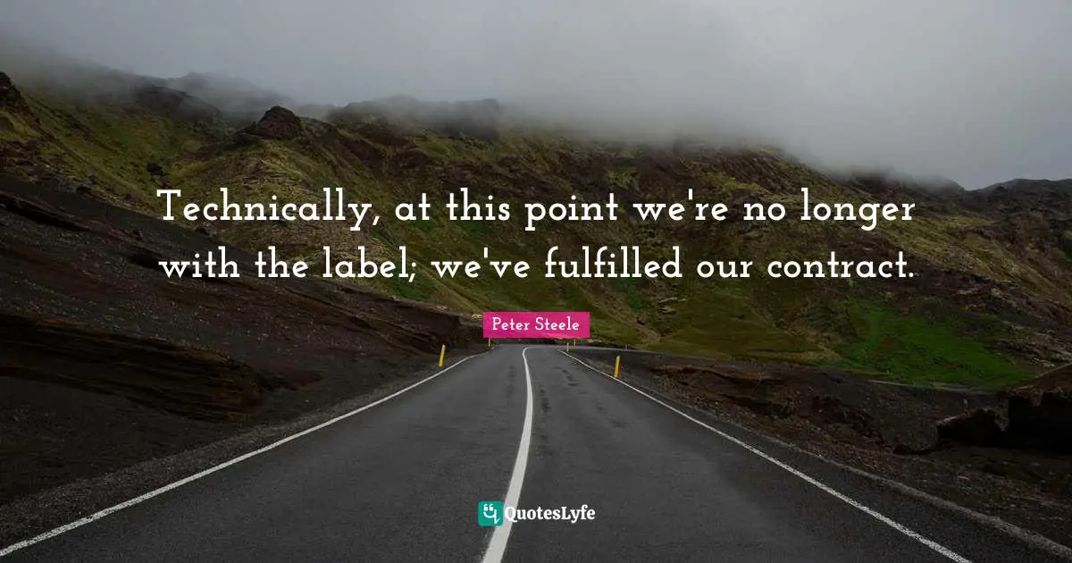 Technically, at this point we're no longer with the label; we've fulfilled our contract.