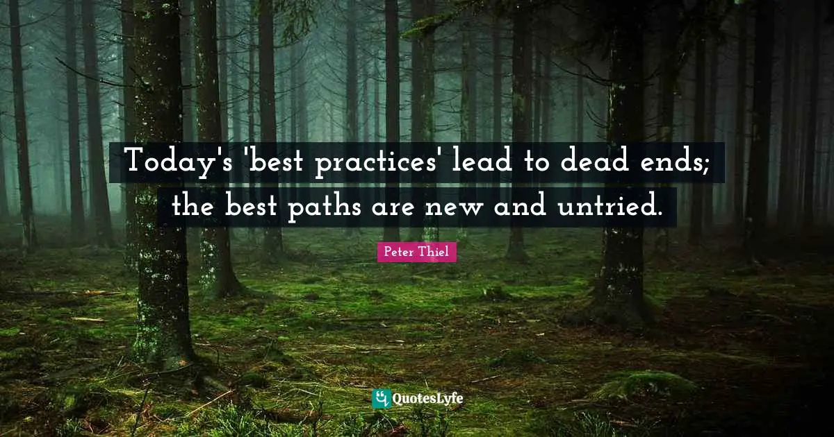 Today's 'best practices' lead to dead ends; the best paths are new and untried.