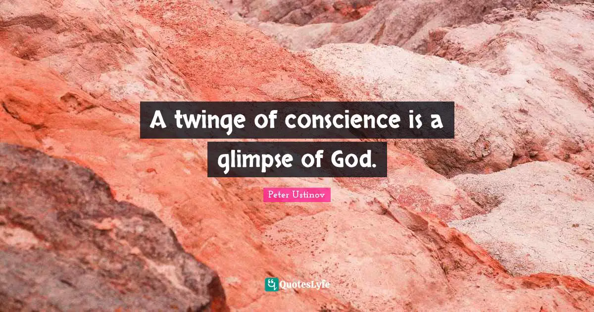 A twinge of conscience is a glimpse of God.