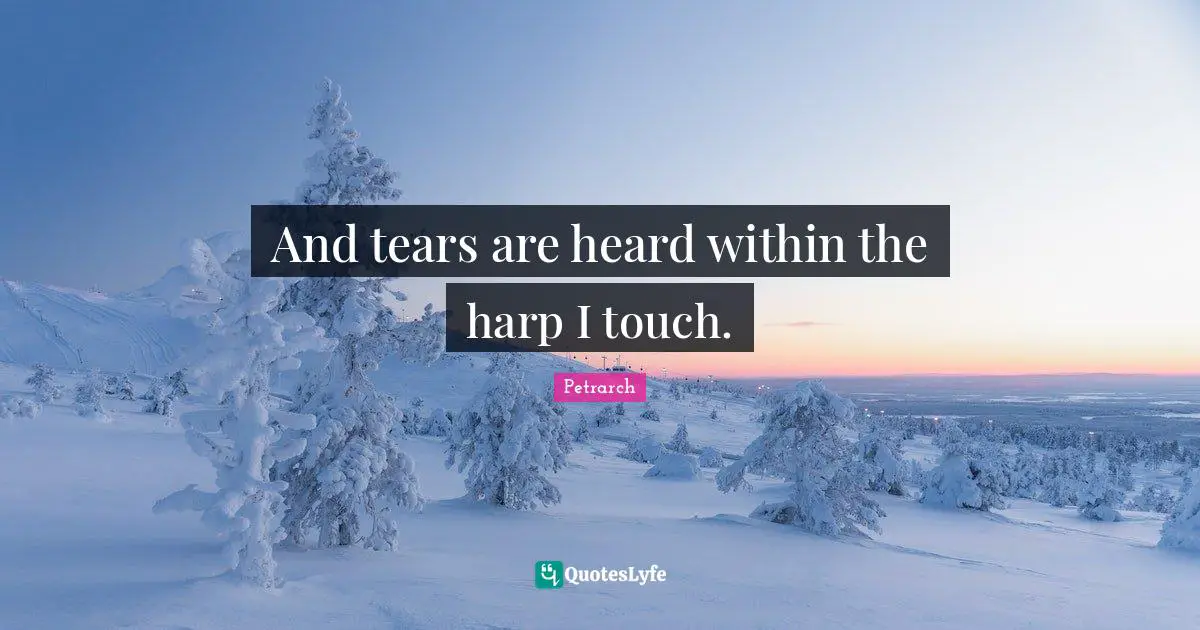 And tears are heard within the harp I touch.