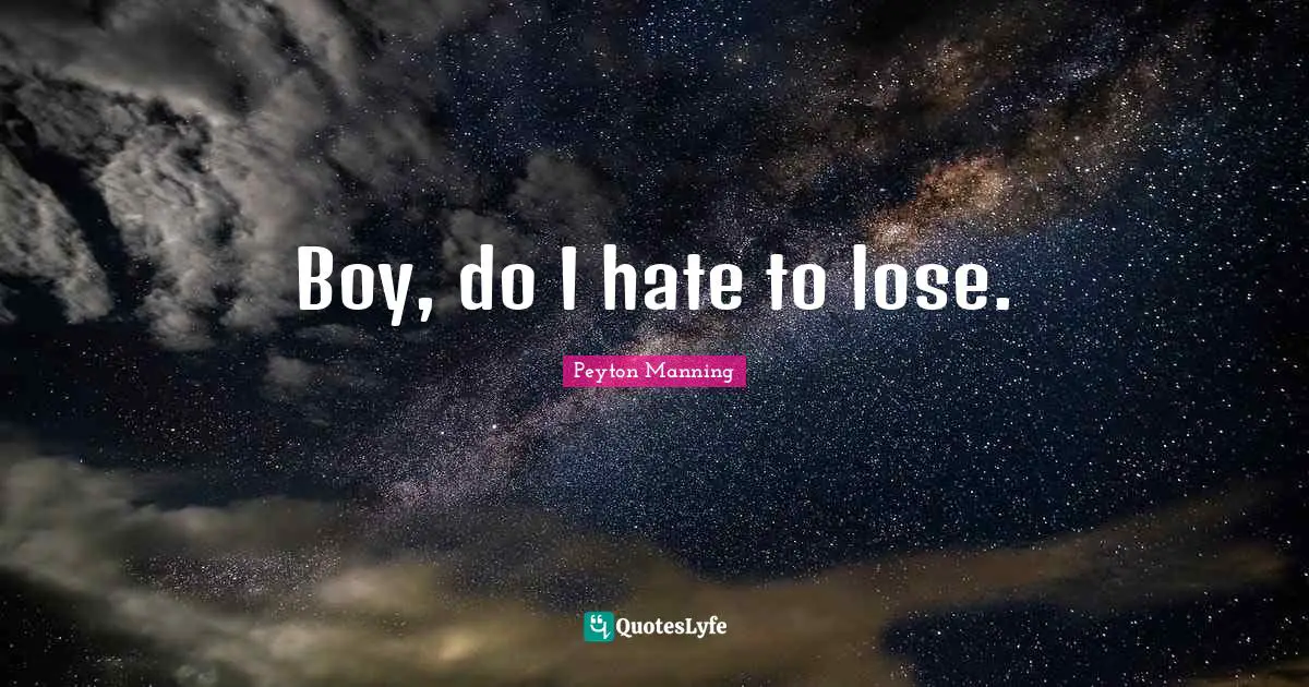 Boy, do I hate to lose.