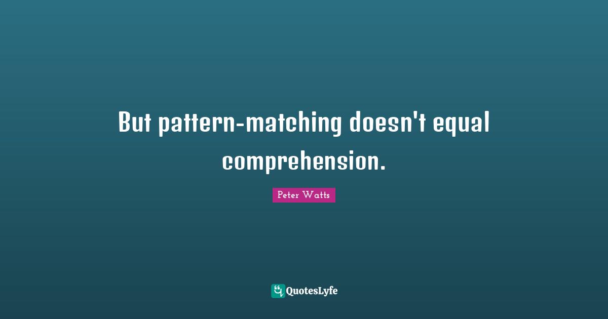 But pattern-matching doesn't equal comprehension.