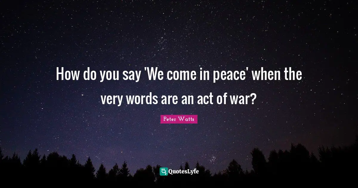 How do you say 'We come in peace' when the very words are an act of war?