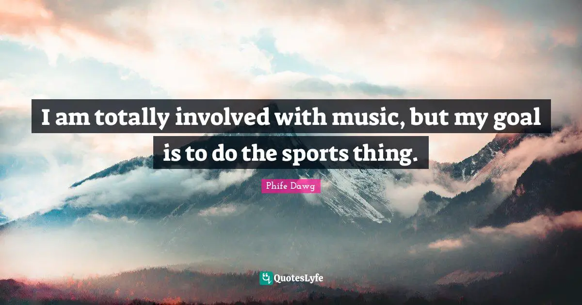 Phife Dawg Quotes: "I am totally involved with music, but my goal is to do the sports thing."