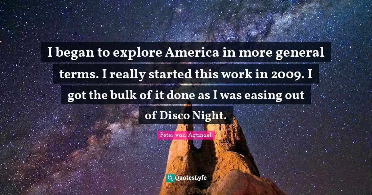 I began to explore America in more general terms. I really started this work in 2009. I got the bulk of it done as I was easing out of Disco Night.