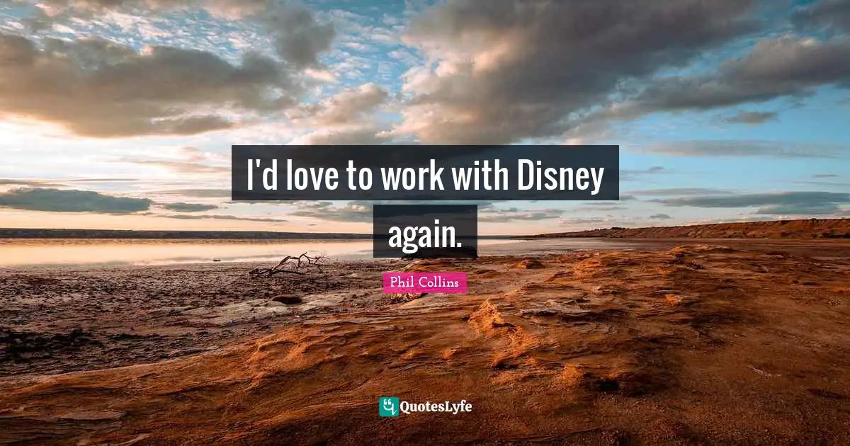 I'd love to work with Disney again.