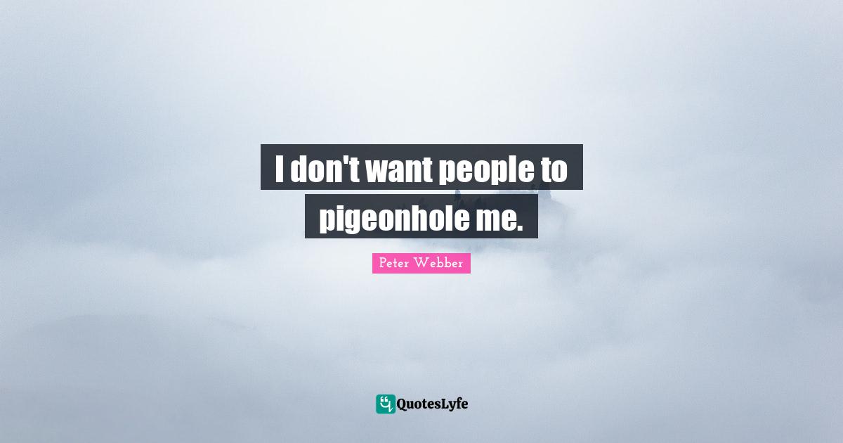 I don't want people to pigeonhole me.