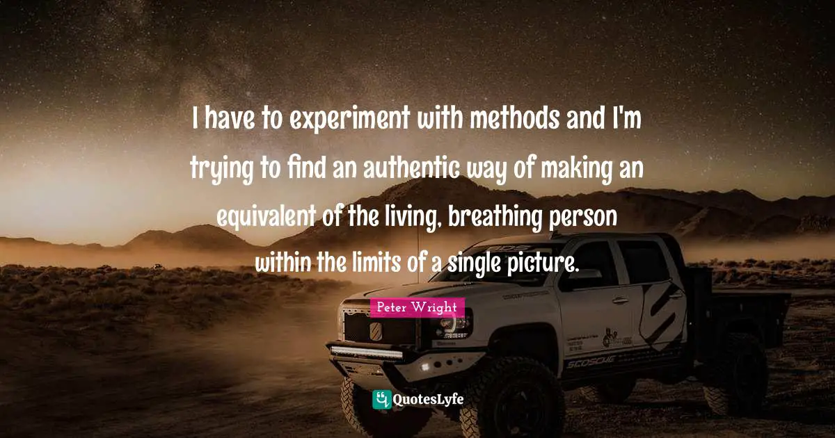 I have to experiment with methods and I'm trying to find an authentic way of making an equivalent of the living, breathing person within the limits of a single picture.