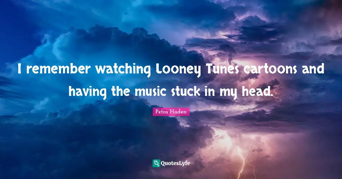 Petra Haden Quotes: "I remember watching Looney Tunes cartoons and having the music stuck in my head."