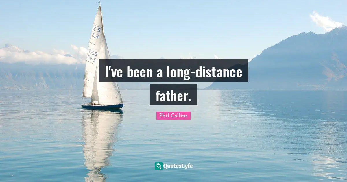 I've been a long-distance father.