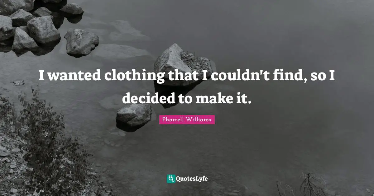 I wanted clothing that I couldn't find, so I decided to make it.