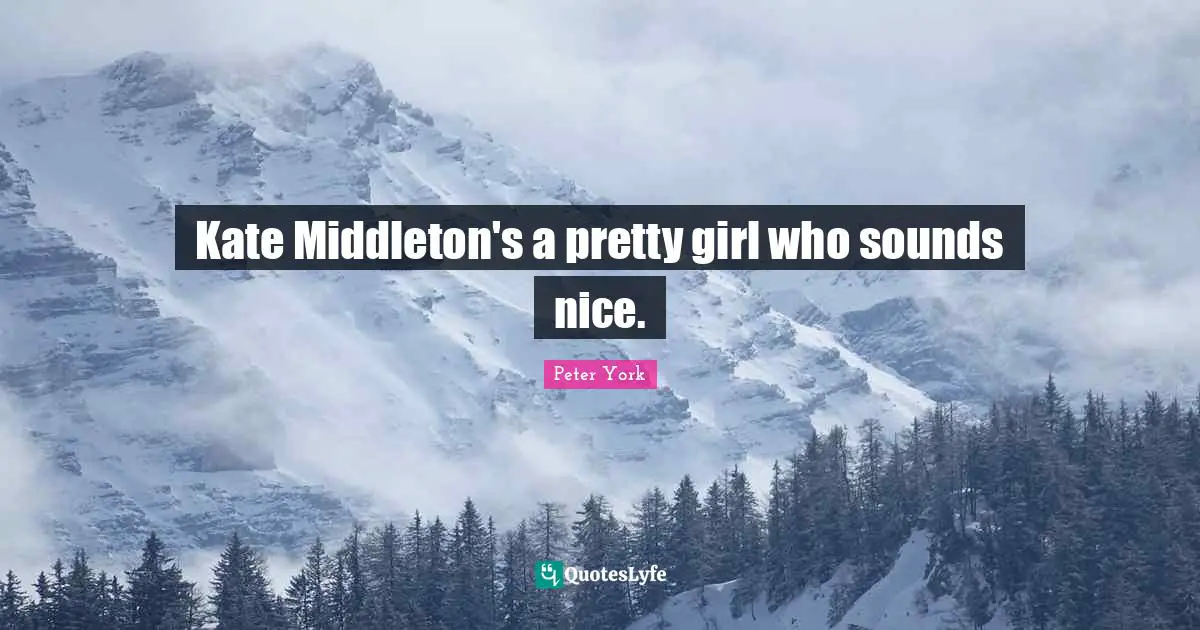 Kate Middleton's a pretty girl who sounds nice.