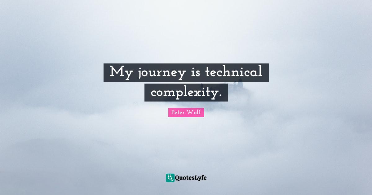 My journey is technical complexity.