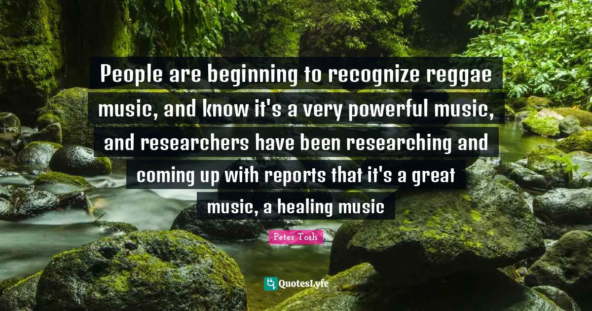 Peter Tosh Quotes: "People are beginning to recognize reggae music, and know it's a very powerful music, and researchers have been researching and coming up with reports that it's a great music, a healing music"