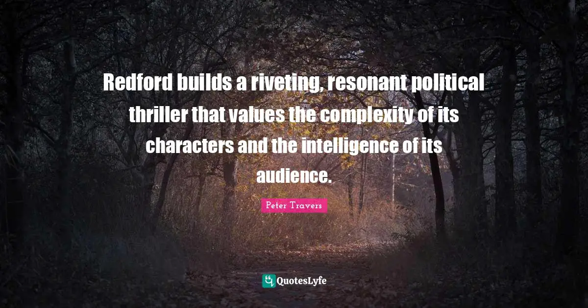 Redford builds a riveting, resonant political thriller that values the complexity of its characters and the intelligence of its audience.