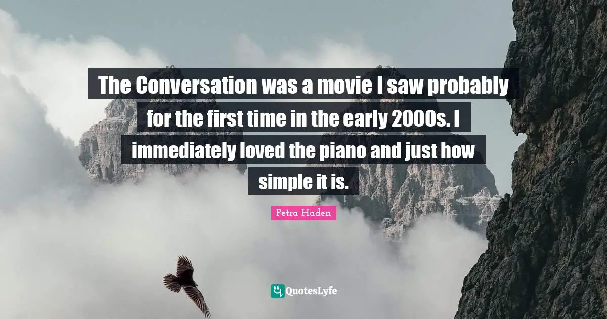 Petra Haden Quotes: "The Conversation was a movie I saw probably for the first time in the early 2000s. I immediately loved the piano and just how simple it is."