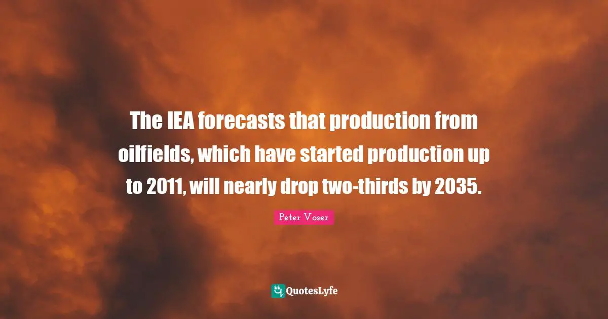 The IEA forecasts that production from oilfields, which have started production up to 2011, will nearly drop two-thirds by 2035.