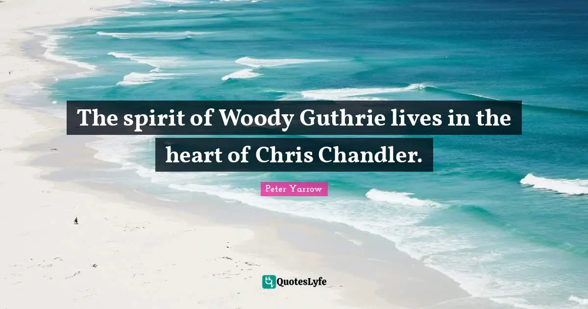 The spirit of Woody Guthrie lives in the heart of Chris Chandler.